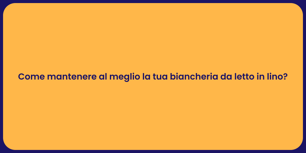 Come mantenere al meglio la tua biancheria da letto in lino?