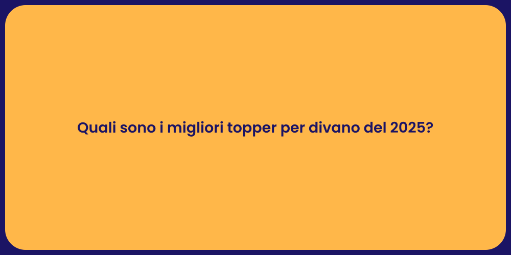 Quali sono i migliori topper per divano del 2025?