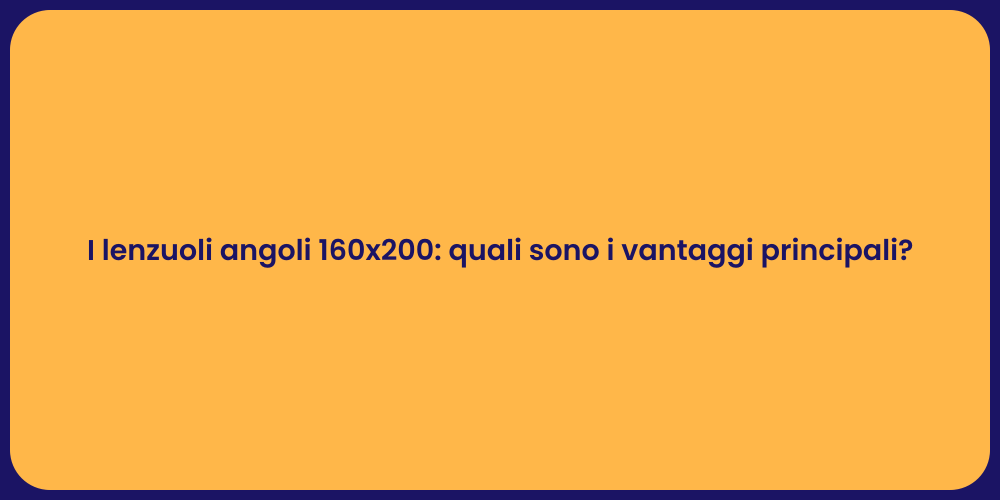 I lenzuoli angoli 160x200: quali sono i vantaggi principali?
