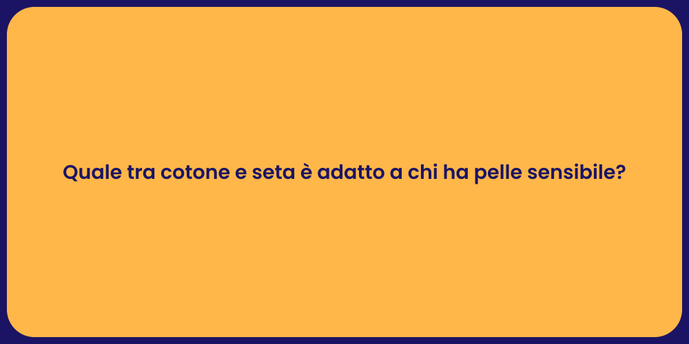 Quale tra cotone e seta è adatto a chi ha pelle sensibile?