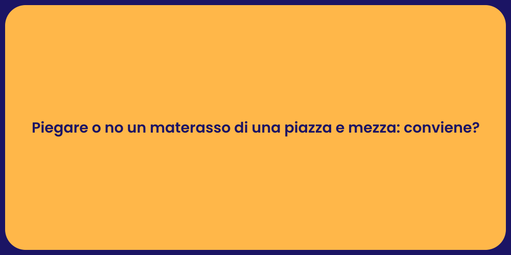 Piegare o no un materasso di una piazza e mezza: conviene?