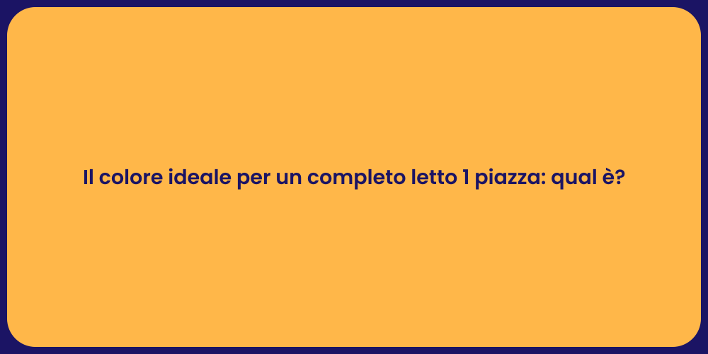 Il colore ideale per un completo letto 1 piazza: qual è?