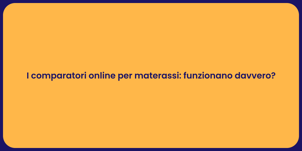 I comparatori online per materassi: funzionano davvero?