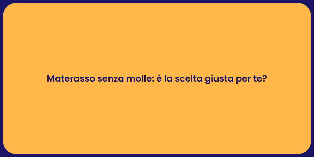 Materasso senza molle: è la scelta giusta per te?
