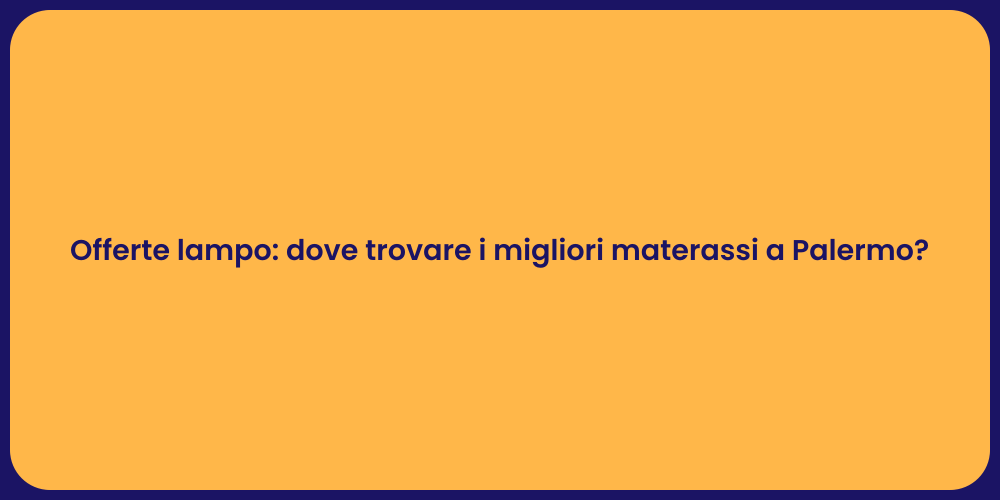 Offerte lampo: dove trovare i migliori materassi a Palermo?