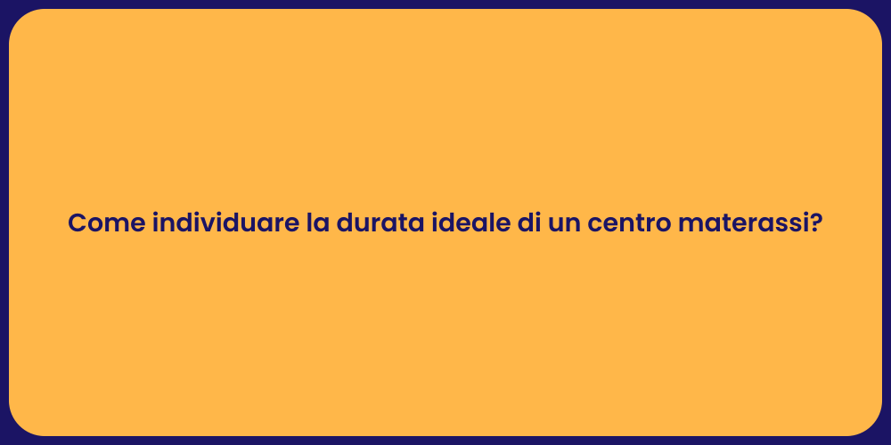 Come individuare la durata ideale di un centro materassi?