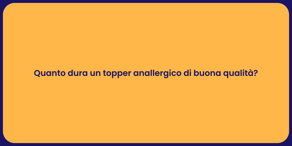 Quanto dura un topper anallergico di buona qualità?