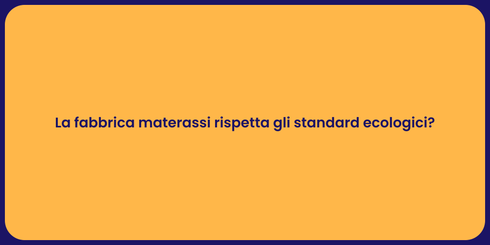 La fabbrica materassi rispetta gli standard ecologici?
