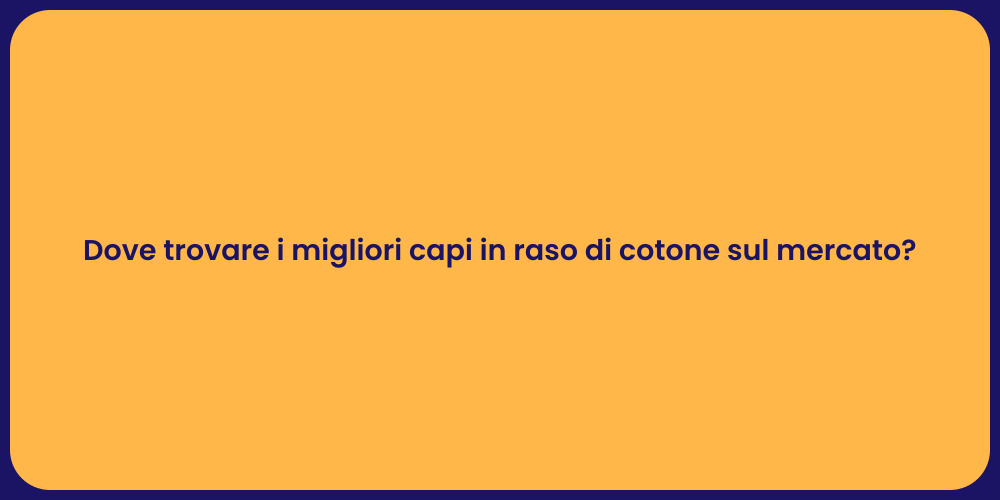 Dove trovare i migliori capi in raso di cotone sul mercato?