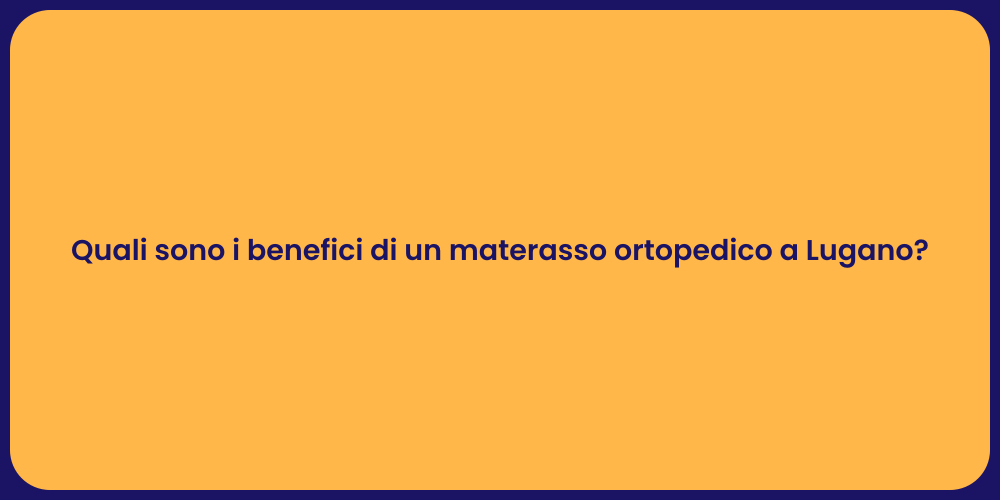 Quali sono i benefici di un materasso ortopedico a Lugano?