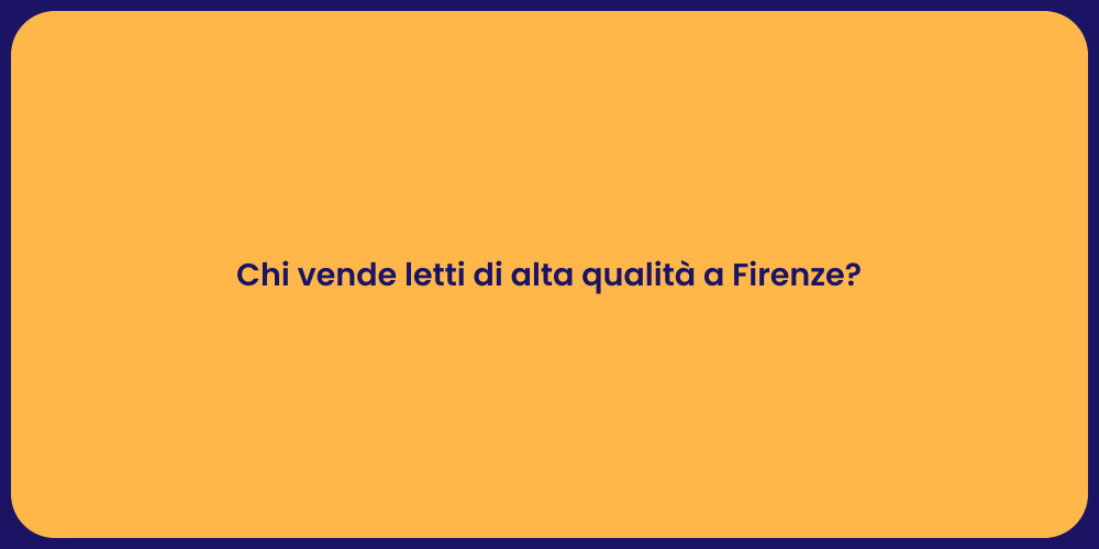 Chi vende letti di alta qualità a Firenze?