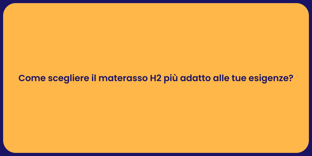 Come scegliere il materasso H2 più adatto alle tue esigenze?