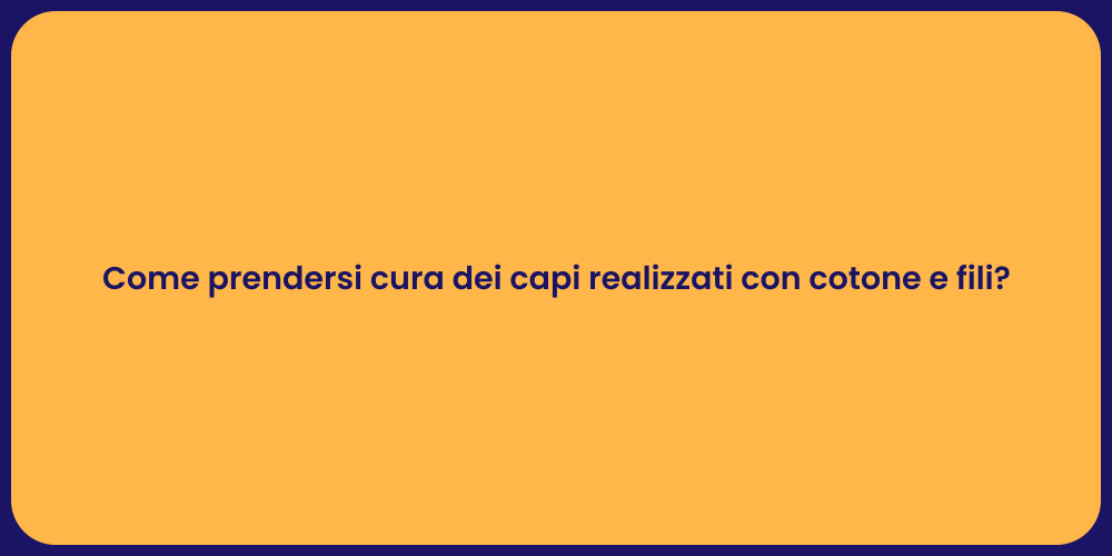 Come prendersi cura dei capi realizzati con cotone e fili?