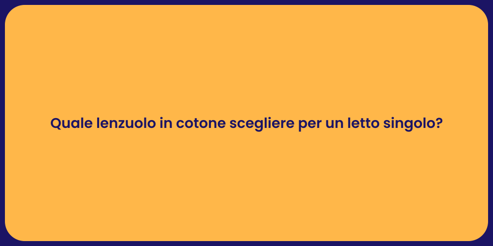 Quale lenzuolo in cotone scegliere per un letto singolo?
