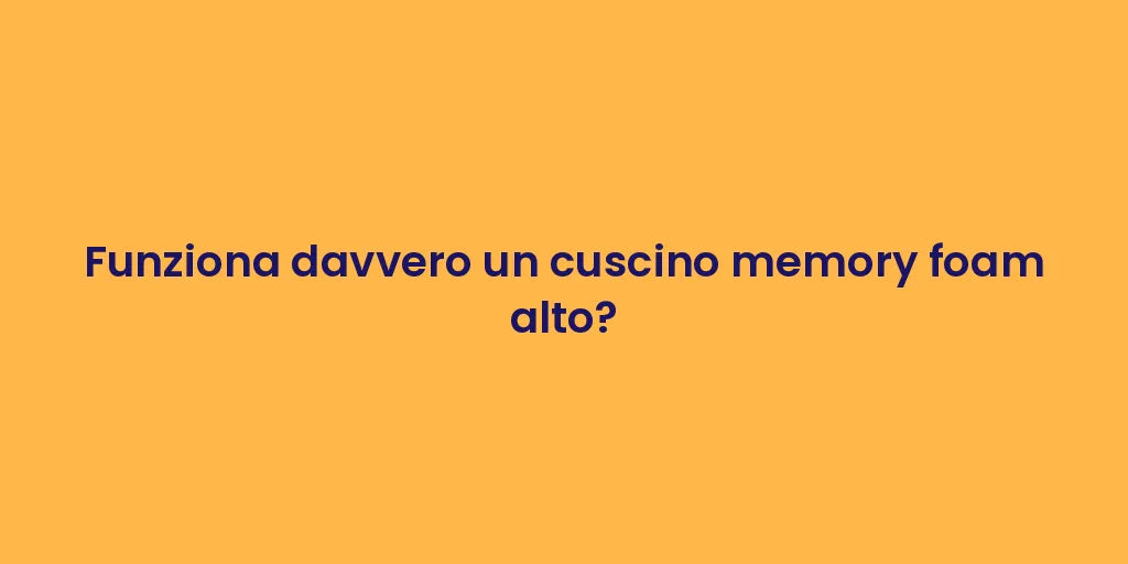 Funziona davvero un cuscino memory foam alto?