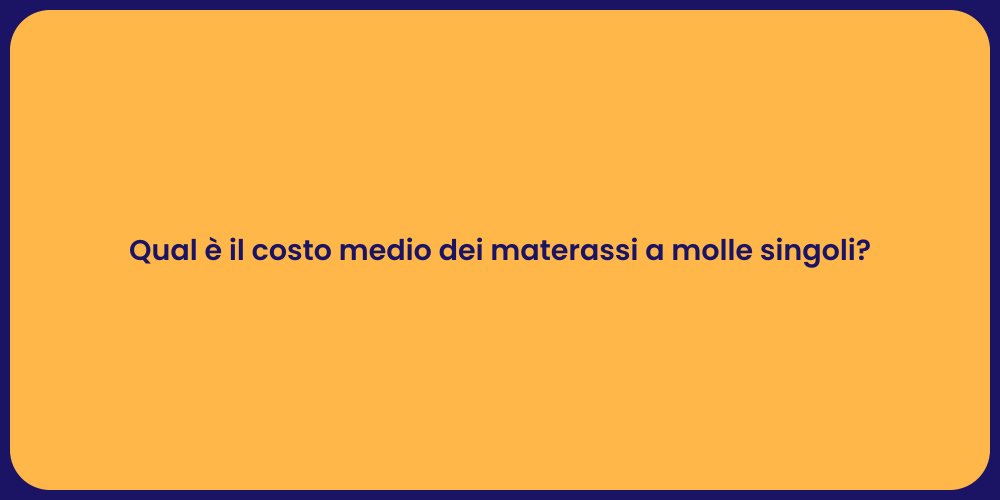 Qual è il costo medio dei materassi a molle singoli?