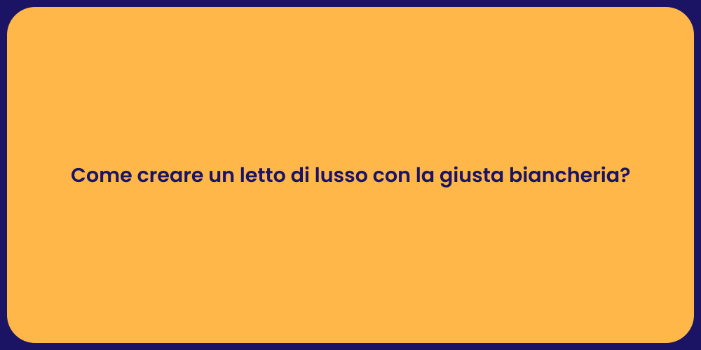Come creare un letto di lusso con la giusta biancheria?