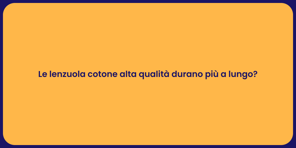 Le lenzuola cotone alta qualità durano più a lungo?