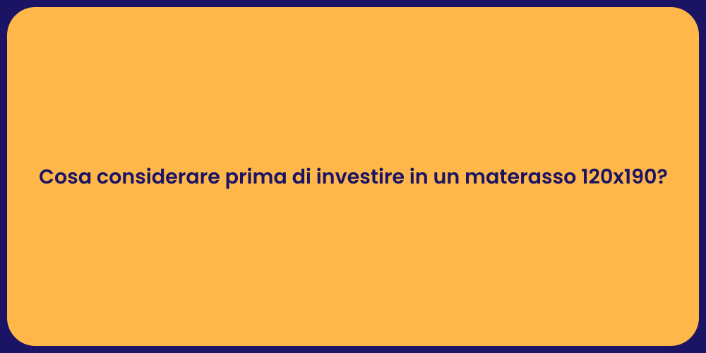 Cosa considerare prima di investire in un materasso 120x190?