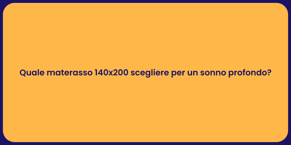 Quale materasso 140x200 scegliere per un sonno profondo?