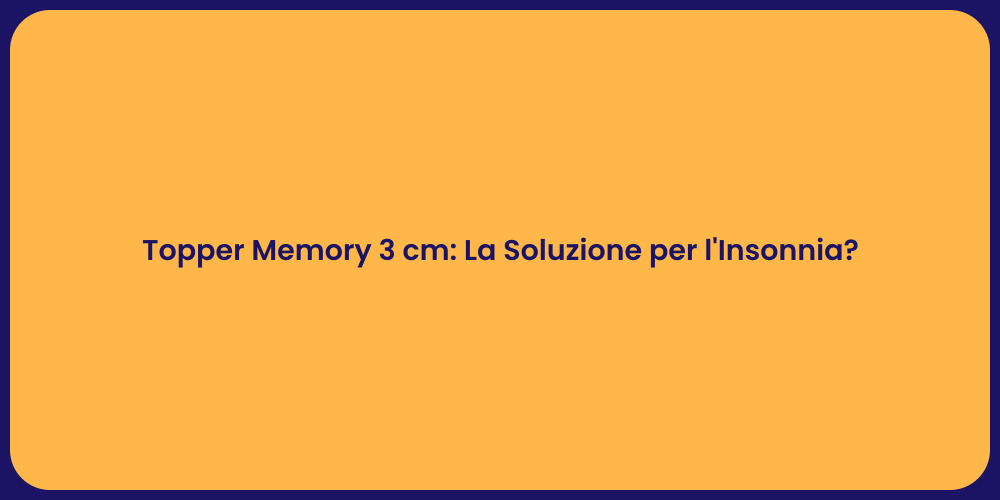 Topper Memory 3 cm: La Soluzione per l'Insonnia?