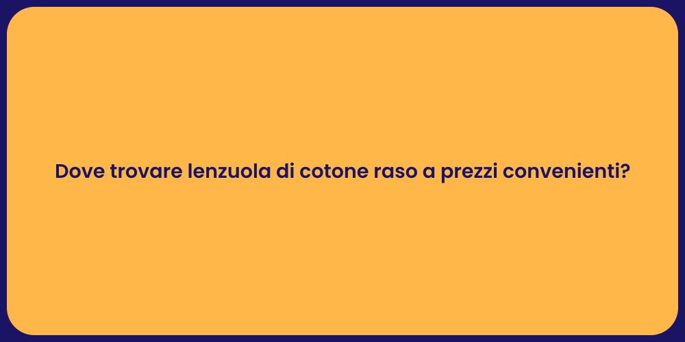 Dove trovare lenzuola di cotone raso a prezzi convenienti?