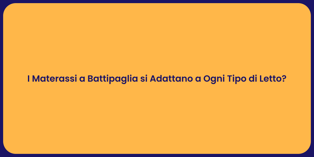 I Materassi a Battipaglia si Adattano a Ogni Tipo di Letto?