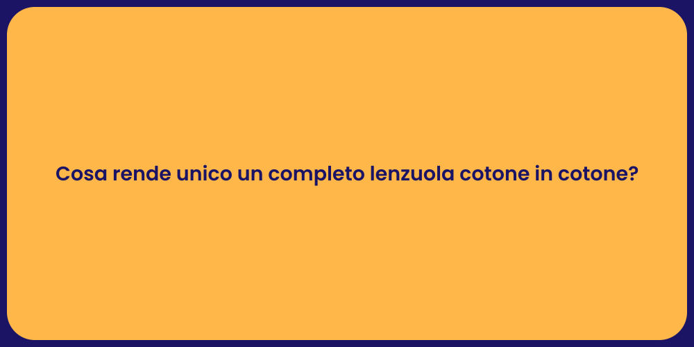 Cosa rende unico un completo lenzuola cotone in cotone?