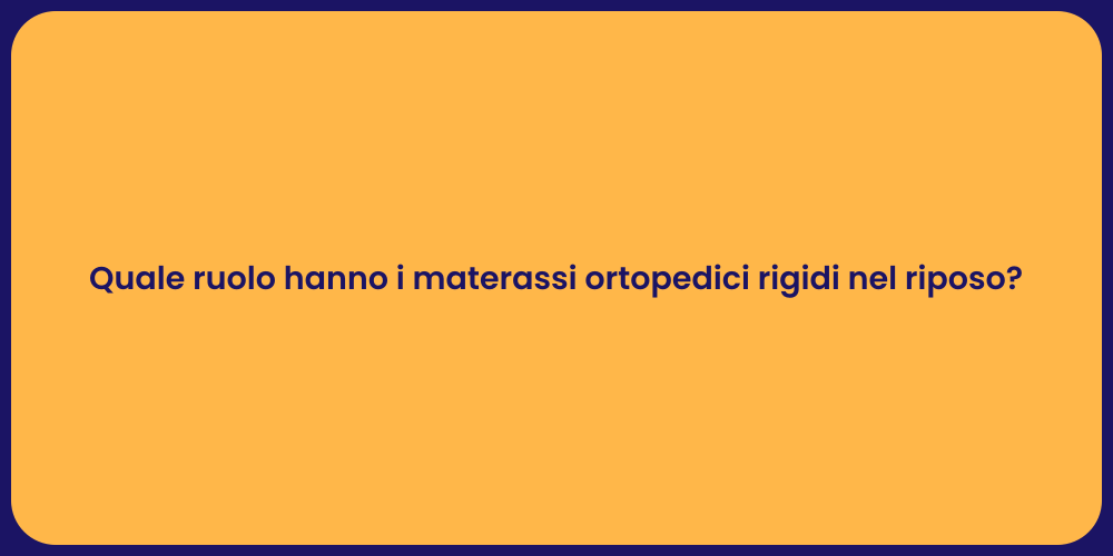 Quale ruolo hanno i materassi ortopedici rigidi nel riposo?