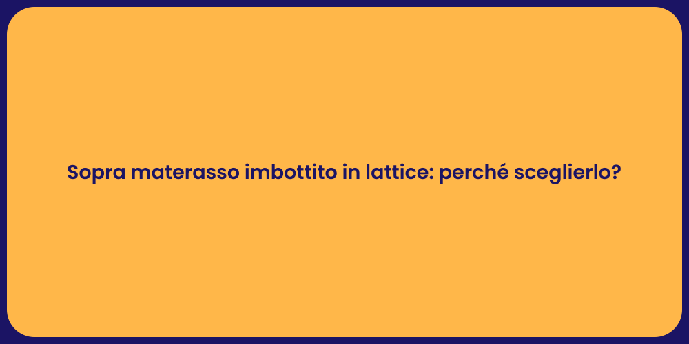 Guida al sopramaterasso in lattice