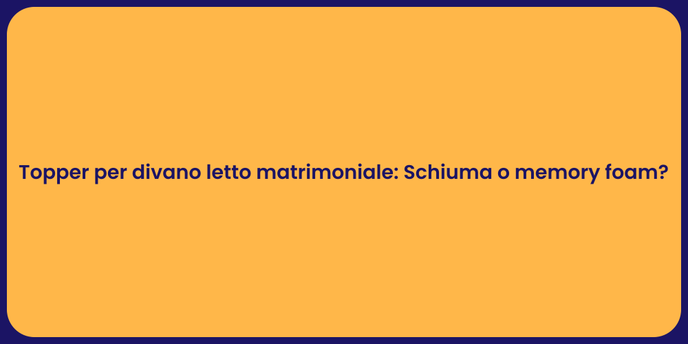 Topper per divano letto matrimoniale: Schiuma o memory foam?