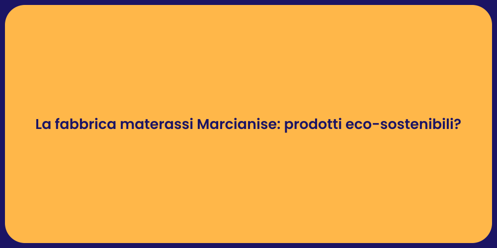 La fabbrica materassi Marcianise: prodotti eco-sostenibili?