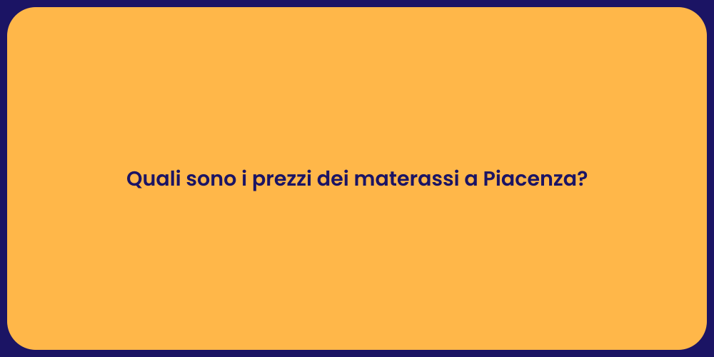 Quali sono i prezzi dei materassi a Piacenza?