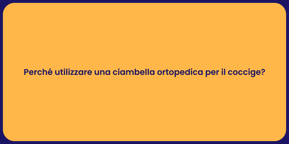 Perché utilizzare una ciambella ortopedica per il coccige?