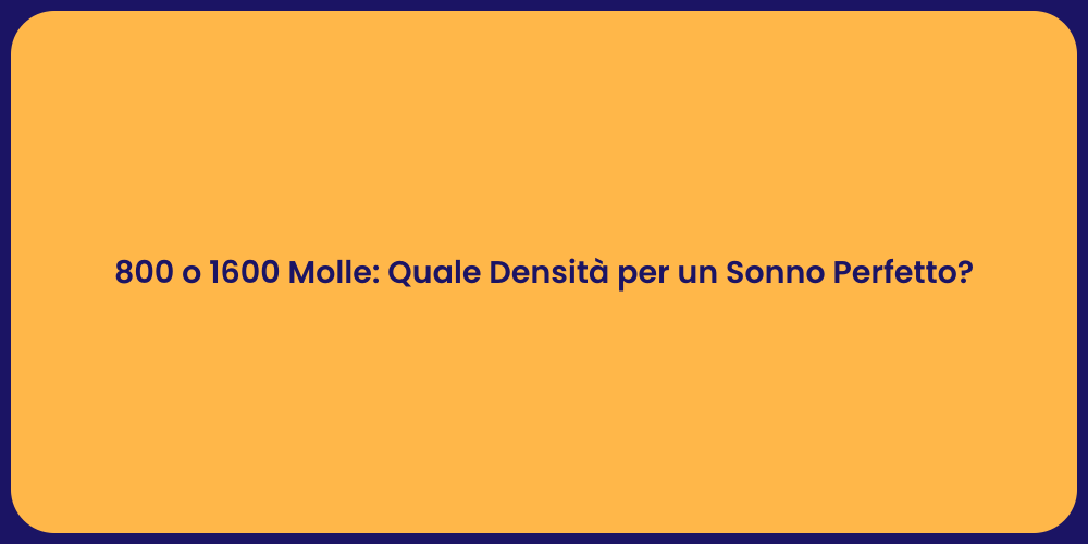 800 o 1600 Molle: Quale Densità per un Sonno Perfetto?