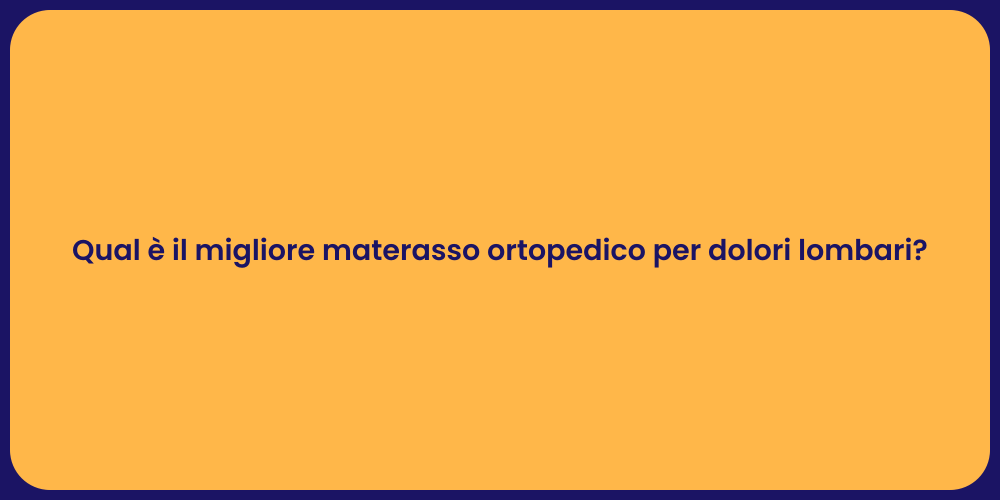 Qual è il migliore materasso ortopedico per dolori lombari?