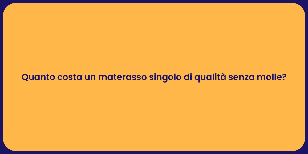 Quanto costa un materasso singolo di qualità senza molle?