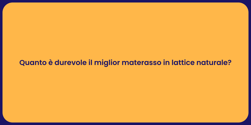 Quanto è durevole il miglior materasso in lattice naturale?