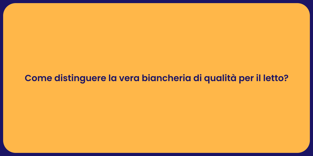 Come distinguere la vera biancheria di qualità per il letto?