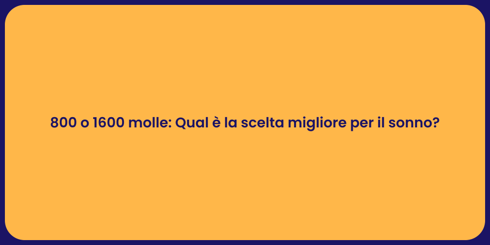800 o 1600 molle: Qual è la scelta migliore per il sonno?