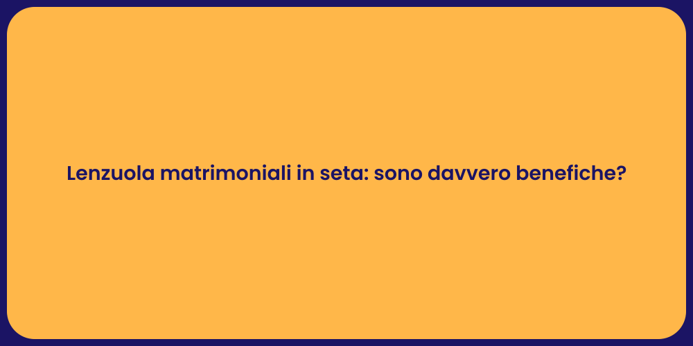 Lenzuola matrimoniali in seta: sono davvero benefiche?