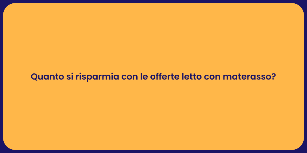 Quanto si risparmia con le offerte letto con materasso?