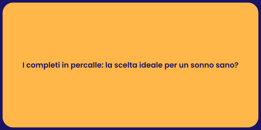 I completi in percalle: la scelta ideale per un sonno sano?