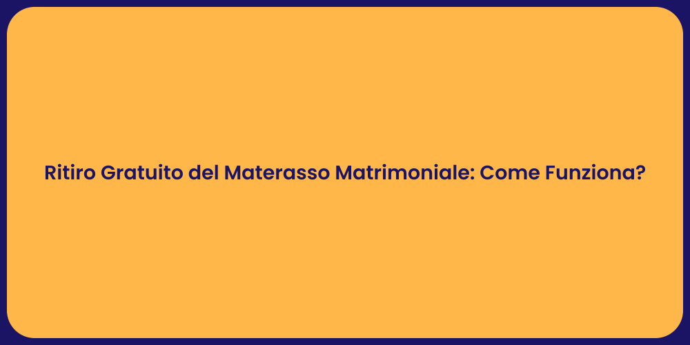 Ritiro Gratuito del Materasso Matrimoniale: Come Funziona?