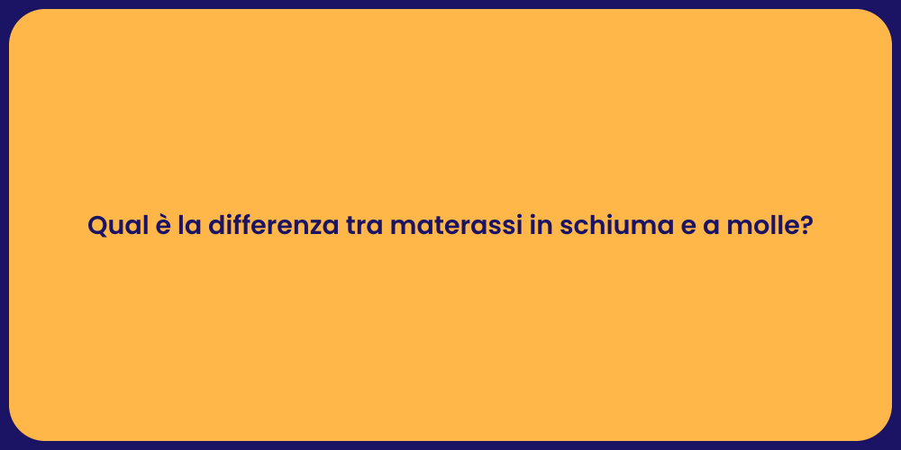 Qual è la differenza tra materassi in schiuma e a molle?