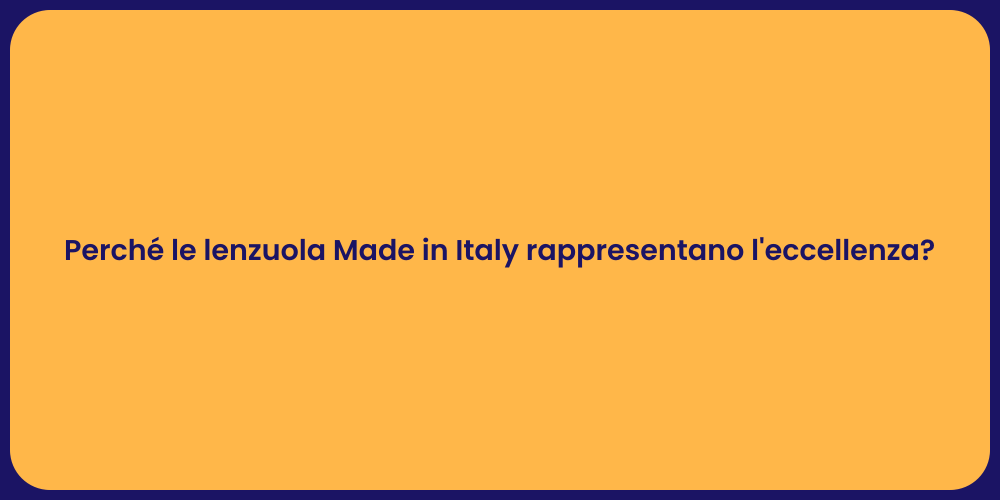 Perché le lenzuola Made in Italy rappresentano l'eccellenza?