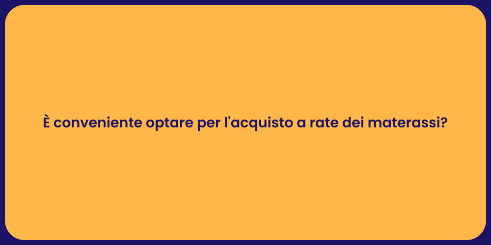 È conveniente optare per l'acquisto a rate dei materassi?