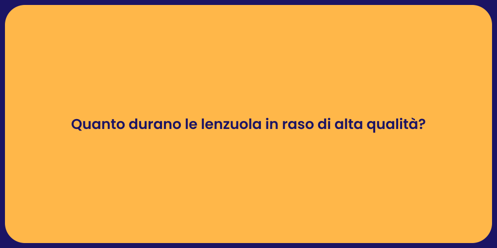 Quanto durano le lenzuola in raso di alta qualità?