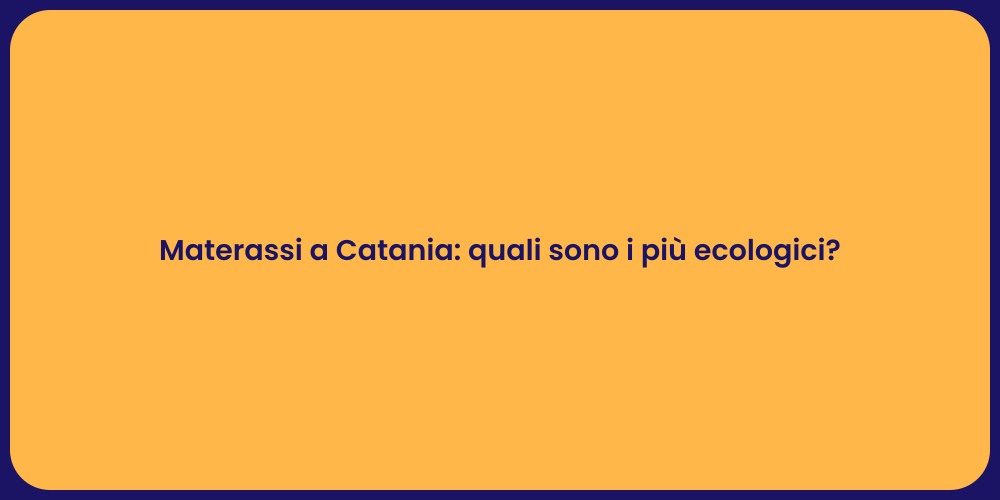 Materassi a Catania: quali sono i più ecologici?