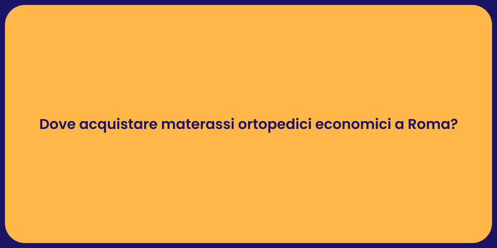 Dove acquistare materassi ortopedici economici a Roma?